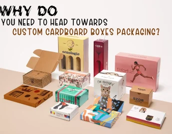 Why do You Need to Head Towards Custom Cardboard Boxes Packaging