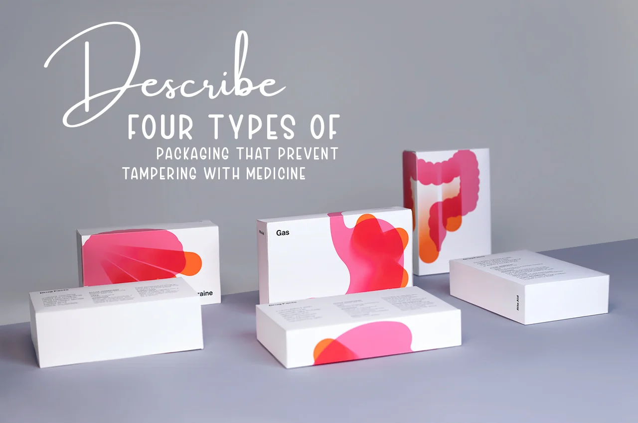 Describe Four Types Of Packaging That Prevent Tampering With Medicine